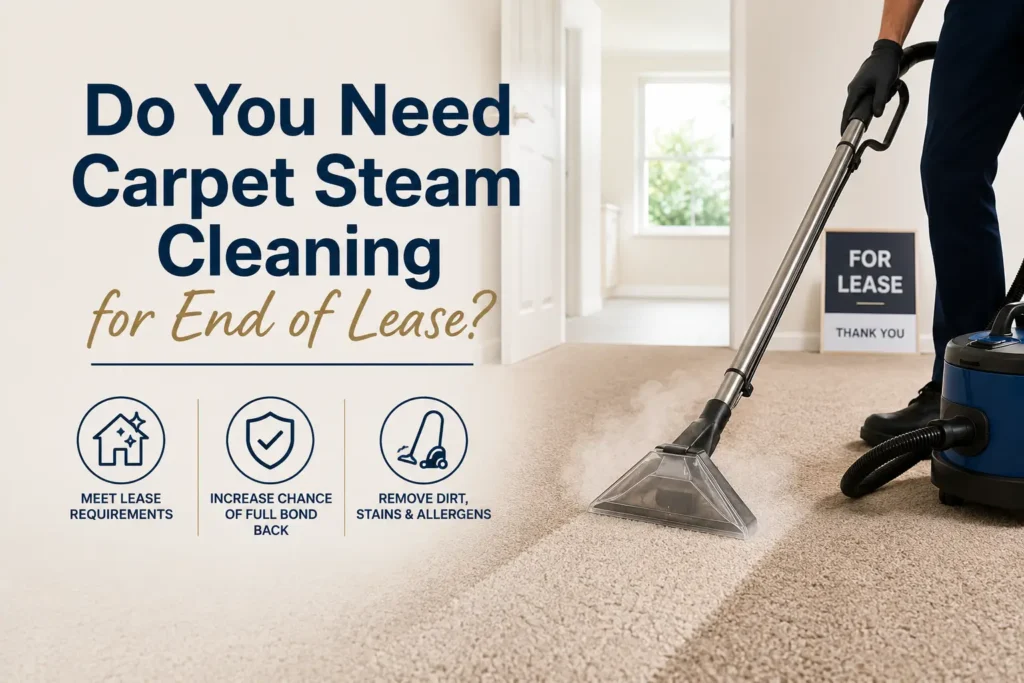 Do You Need Carpet Steam Cleaning for End of Lease NSW Rules, Bond Tips & Expert Advice